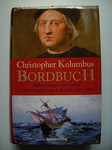 Kolumbus, Christoph Das Bordbuch: Aufzeichnungen seiner ersten Entdeckungsfahrt nach Amerika 1492-1493