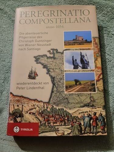 Lindenthal, Mag. Peter Peregrinatio Compostellana anno 1654: Die abenteuerliche Pilgerreise des Christoph Guntzinger von Wiener Neustadt nach Santiago, wiederentdeckt von Peter Lindenthal
