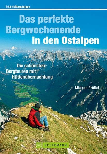 Pröttel, Michael Das perfekte Bergwochenende in den Ostalpen: Die schönsten Bergtouren mit Hüttenübernachtung (Erlebnis Bergsteigen)