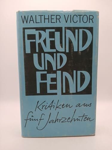 Victor Walther Herbert (Hg.) Greiner-Mai und Marianne Victor Freund und Feind: Kritiken aus fünf Jahrzehnten