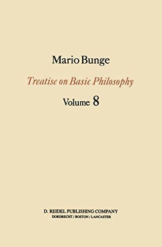 Bunge, M. Treatise on Basic Philosophy: Ethics: The Good and The Right (Treatise on Basic Philosophy, 8, Band 8)