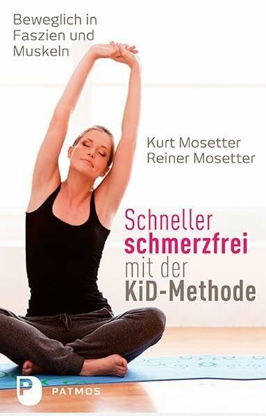 Mosetter, Reiner Schneller schmerzfrei mit der KiD-Methode: Beweglich in Faszien und Muskeln