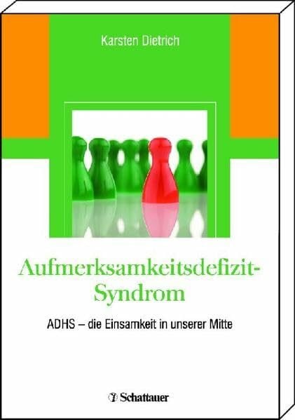 Dietrich, Karsten Aufmerksamkeitsdefizit-Syndrom: ADHS - Die Einsamkeit in unserer Mitte