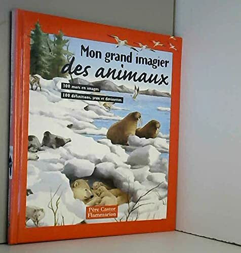 Fronsacq, Anne Mon grand imagier des animaux: - 300 MOTS EN IMAGES, 100 DEFINITIONS, JEUX ET DEVINETTES - DES 3/4ANS ET BIEN A