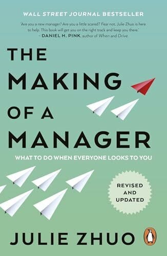 Zhuo, Julie The Making of a Manager: What to Do When Everyone Looks to You