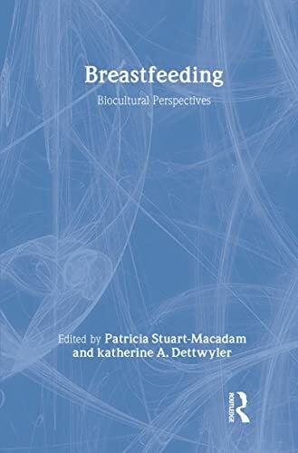 Stuart-Macadam, Patricia Breastfeeding: Biocultural Perspectives: Bicultural Perspectives (Foundations of Human Behavior)
