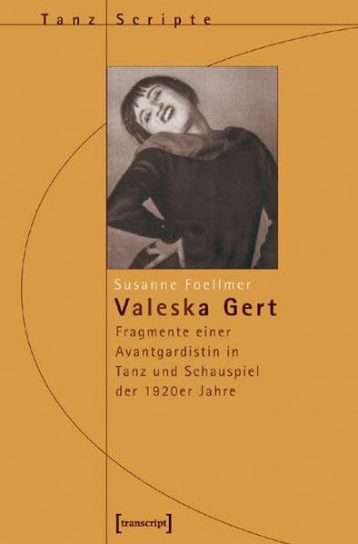 Foellmer, Susanne Valeska Gert: Fragmente einer Avantgardistin in Tanz und Schauspiel der 1920er Jahre (TanzScripte)