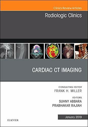 Rajiah MBBS MD FRCR FACR, Prabhakar Cardiac CT Imaging, An Issue of Radiologic Clinics of North America (Volume 57-1) (The Clinics: Radiology, Volume 57-1)