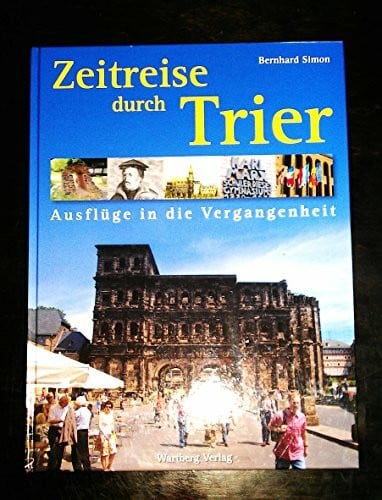 Tietzen, Josef Zeitreise durch Trier: Ausflüge in die Vergangenheit