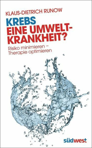 Runow, Klaus-Dietrich Krebs - eine Umweltkrankheit?: Risiko minimieren - Therapie optimieren