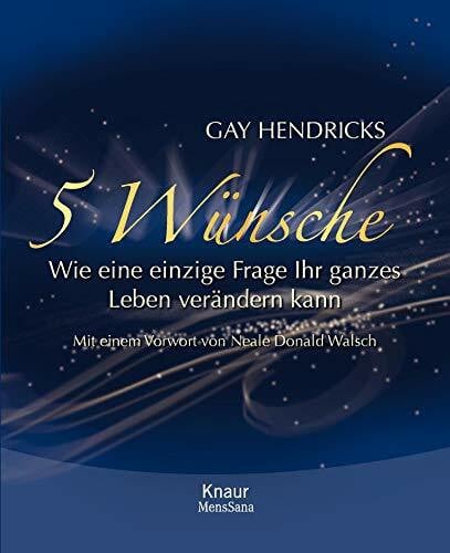 Hendricks, Gay 5 Wünsche: Wie eine einzige Frage Ihr ganzes Leben verändern kann