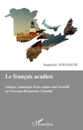 Wiesmath, Raphaele Le français acadien: Analyse syntaxique d'un corpus oral recueilli au Nouveau-Brunswick/Canada