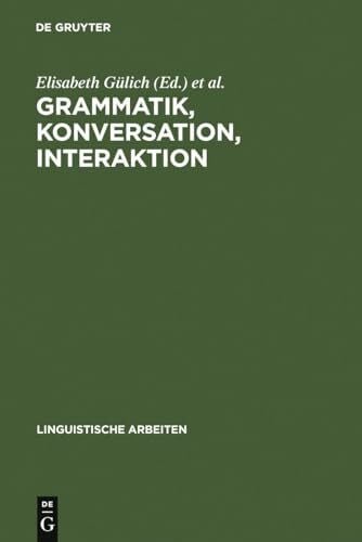 Gülich, Elisabeth Grammatik, Konversation, Interaktion: Beiträge zum Romanistentag 1983 (Linguistische Arbeiten, 153, Band 153)