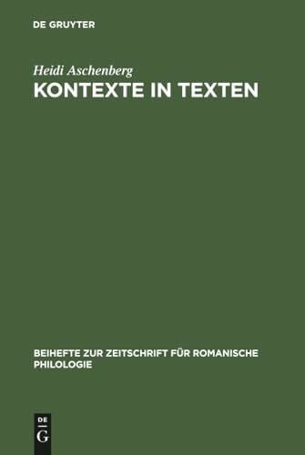 Aschenberg, Heidi Kontexte in Texten: Umfeldtheorie und literarischer Situationsaufbau (Beihefte zur Zeitschrift für romanische Philologie, 295, Band 295)