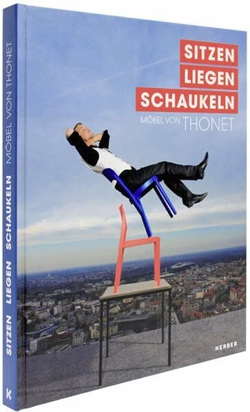 Wolfgang Thillmann Sitzen - Liegen - Schaukeln: Möbel von Thonet (Kerber Culture)