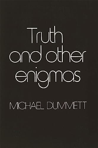 Dummett, Michael Truth and Other Enigmas