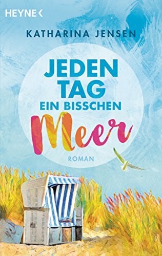 Jensen, Katharina Jeden Tag ein bisschen Meer: Roman