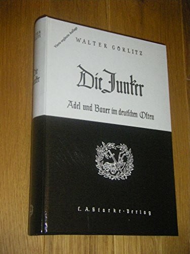 Görlitz, Walter Die Junker: Adel und Bauer im deutschen Osten. Geschichtliche Bilanz von 7 Jahrhunderten