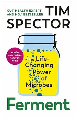 Spector, Tim Ferment: The Sunday Times bestselling guide to understanding the power of microbes for your gut health, as seen on Channel 4's What Not To Eat