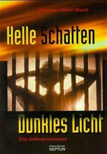 Blazek, Martin Helle Schatten - Dunkles Licht: Eine Gefängnis Odyssee