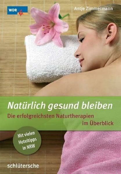 WDR 4 Natürlich gesund bleiben. Die erfolgreichsten Naturtherapien im Überblick