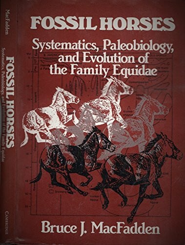 MacFadden, Bruce J. Fossil Horses: Systematics, Paleobiology, and Evolution of the Family Equidae