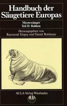 Post, Karin Handbuch der Säugetiere Europas, 6 Bde. in Tl.-Bdn. u. 1 Supplementbd., Bd.6/2, Meeressäuger: Meeressäuger. Robben - Pinnipedia