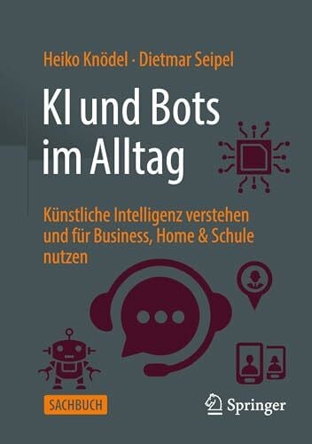 Seipel, Dietmar KI und Bots im Alltag: Künstliche Intelligenz verstehen und für Business, Home & Schule nutzen