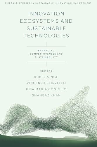 Khan, Shahbaz Innovation Ecosystems and Sustainable Technologies: Enhancing Competitiveness and Sustainability (Emerald Studies in Sustainable Innovation Management)