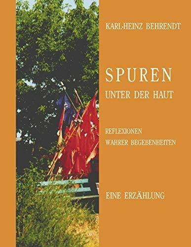 Behrendt, Karl H Spuren unter der Haut: Reflektionen wahrer Begebenheiten