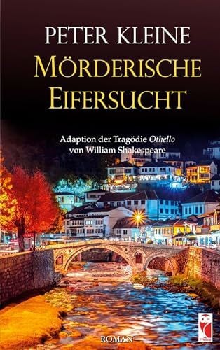 Kleine, Peter Mörderische Eifersucht: Adaption der Tragödie Othello von William Shakespeare (Frieling - Romane)