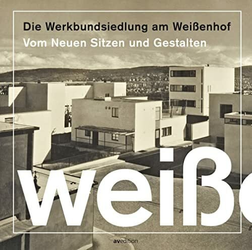 Werkbund Baden-Württemberg Stadtgruppe Stuttgart Die Werkbundsiedlung am Weißenhof: Vom neuen Sitzen und Gestalten