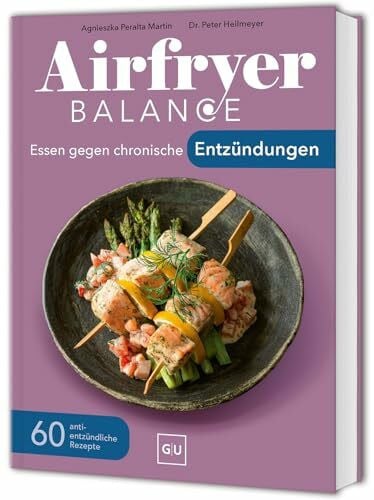 Heilmeyer, Dr. med. Peter Airfryer Balance – Essen gegen chronische Entzündungen: 60 Rezepte mit zellschützenden Lebensmitteln