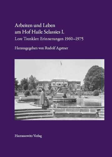 Agstner, Rudolf Arbeiten und Leben am Hof Haile Selassies I.: Lore Trenkler: Erinnerungen 1960–1975