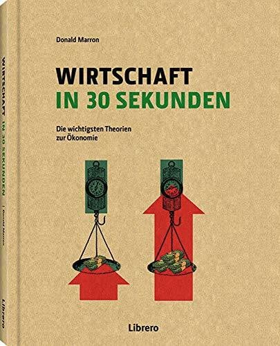 Marron, Donald Wirtschaft in 30 Sekunden: Die wichtigsten Theorien zur Ökonomie