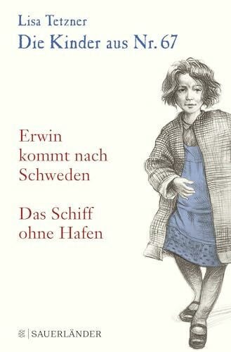 Tetzner, Lisa Die Kinder aus Nr. 67: Erwin kommt nach Schweden / Das Schiff ohne Hafen