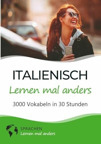 Sprachen lernen mal anders Italienisch lernen mal anders - 3000 Vokabeln in 30 Stunden: Spielend einfach Vokabeln lernen mit einzigartigen Merkhilfen und Gedächtnistraining für Anfänger und Wiedereinsteiger