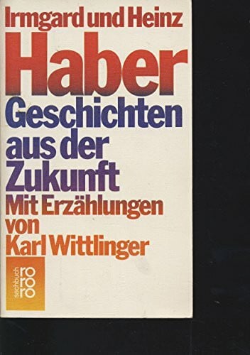 Haber, Irmgard und Heinz Geschichten aus der Zukunft. Mit Erzählungen von Karl Wittlinger