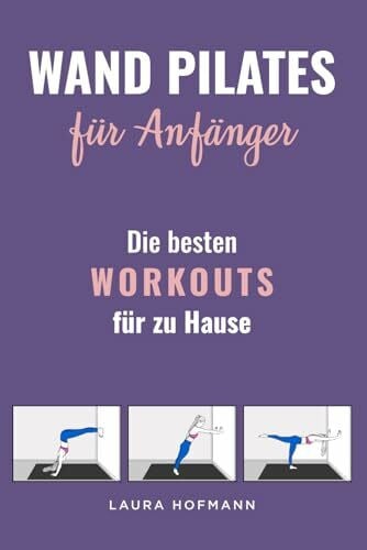 Hofmann, Laura Wand Pilates für Anfänger: Die besten Workouts für zu Hause
