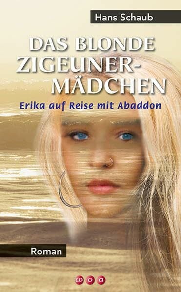Schaub Das blonde Zigeunermädchen: Erika auf Reise mit Abaddon: Erika auf Reise mit Abaddon. Roman