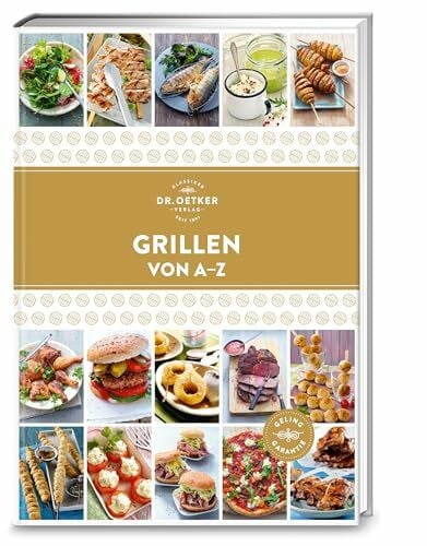Dr. Oetker Verlag Grillen von A–Z: Feuer und Flamme: Mit über 150 Rezepten von Dr. Oetker werden sowohl Fleischliebhaber als auch Vegetarier und Veganer glücklich. (A-Z Reihe)