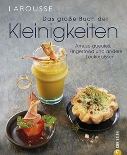 Larousse Das große Buch der Kleinigkeiten: Amuse gueules, Fingerfood und andere Leckerbissen: Amuse gueules, Fingerfood und andere Leckerbissen wie ... einfach und köstlich präsentiert.