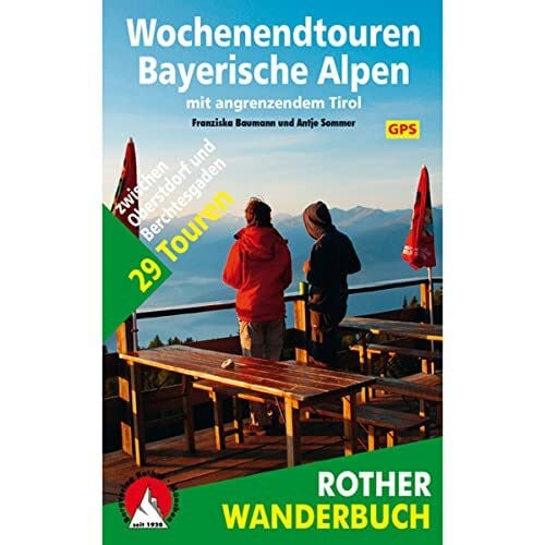 Baumann, Franziska Wochenendtouren Bayerische Alpen mit angrenzendem Tirol: 29 Touren zwischen Oberstdorf und Berchtesgaden. Mit GPS-Tracks (Rother Wanderbuch)