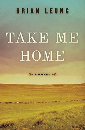 Leung, Brian Take Me Home: A Novel