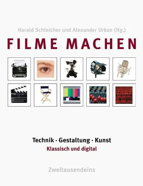 Weber, Kurt Filme machen: Technik, Gestaltung, Kunst. Klassisch und digital