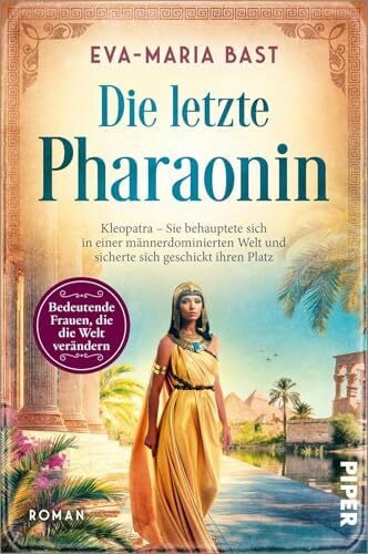 Bast, Eva-Maria Die letzte Pharaonin (Bedeutende Frauen, die die Welt verändern 27): Kleopatra – Sie behauptete sich in einer männderdominierten Welt und sicherte sich geschickt ihren Platz | Romanbiografie