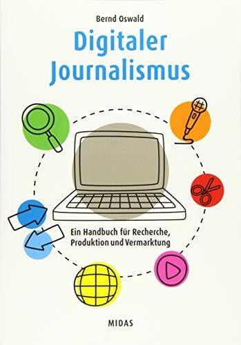 Bernd Oswald Digitaler Journalismus: Ein Handbuch für Recherche, Produktion und Vermarktung (Midas Sachbuch)