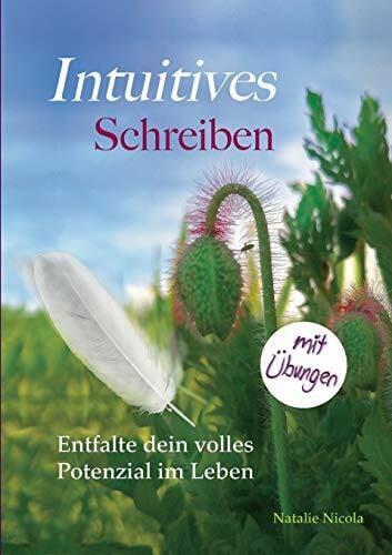 Nicola, Natalie Intuitives Schreiben: Entfalte dein volles Potenzial im Leben