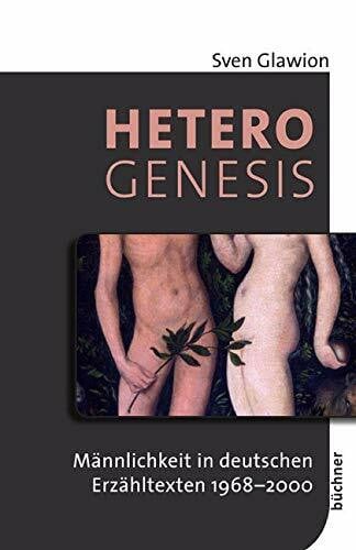 Glawion, Sven Heterogenesis: Männlichkeit in deutschen Erzähltexten 1968-2000