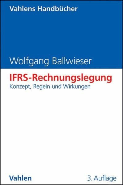 Ballwieser, Wolfgang IFRS-Rechnungslegung: Konzept, Regeln und Wirkungen (Vahlens Handbücher der Wirtschafts- und Sozialwissenschaften)